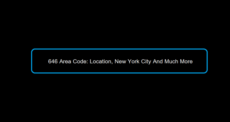 646 Area Code Location New York City And Much More Reality Paper   646 Area Code 750x399 