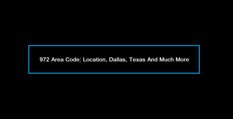 972 Area Code: Location, Dallas, Texas And Much More - Reality Paper