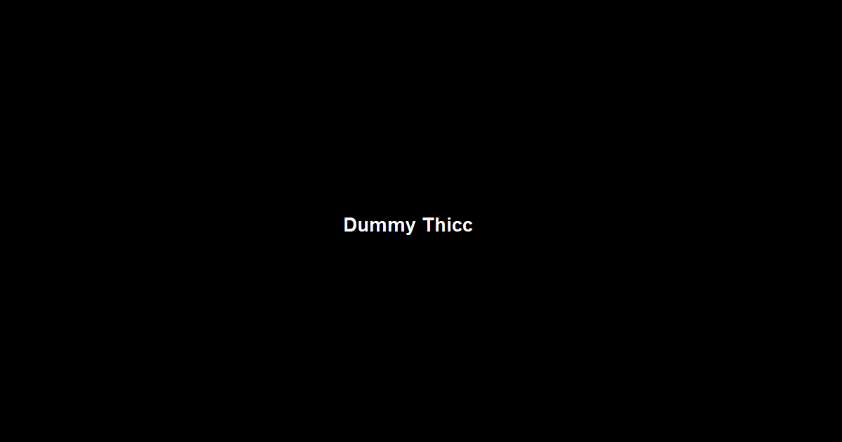 Dummy Thicc