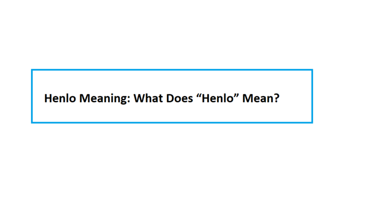 Henlo Meaning: What Does “Henlo” Mean?