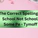 The Correct Spelling is School Not School. Some Pe - Tymoff